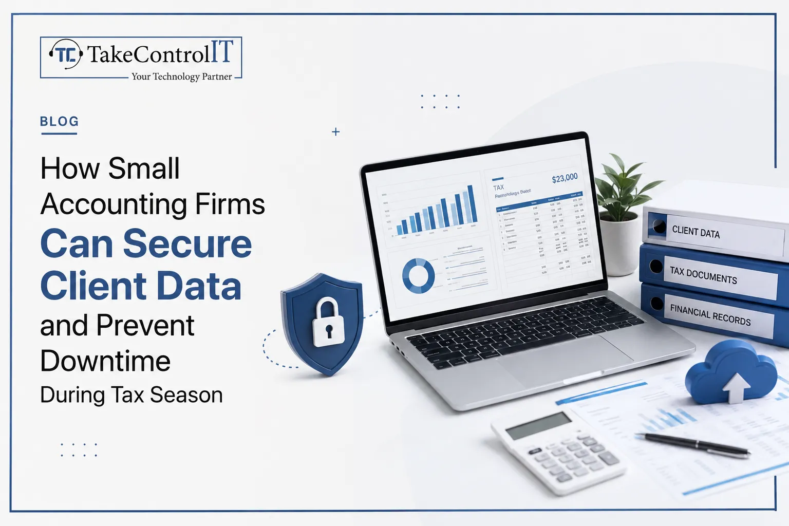 How Small Accounting Firms Can Secure Client Data and Prevent Downtime During Tax Season